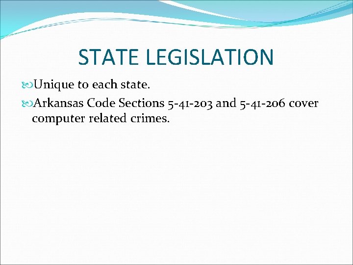 STATE LEGISLATION Unique to each state. Arkansas Code Sections 5 -41 -203 and 5