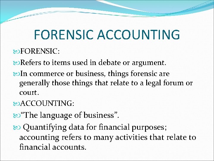 FORENSIC ACCOUNTING FORENSIC: Refers to items used in debate or argument. In commerce or