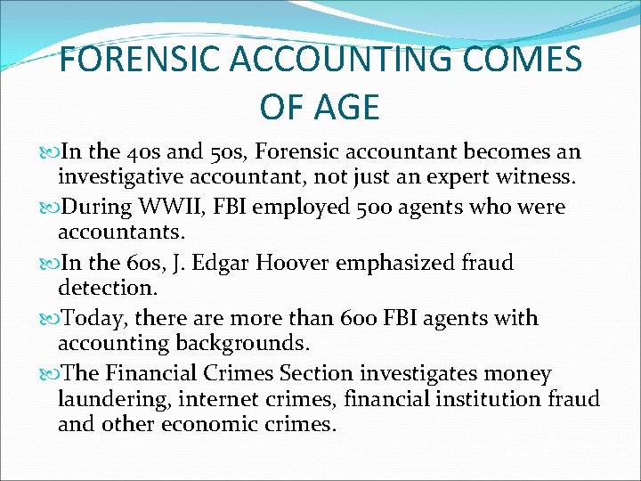 FORENSIC ACCOUNTING COMES OF AGE In the 40 s and 50 s, Forensic accountant