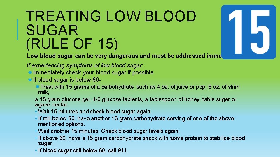 TREATING LOW BLOOD SUGAR (RULE OF 15) Low blood sugar can be very dangerous