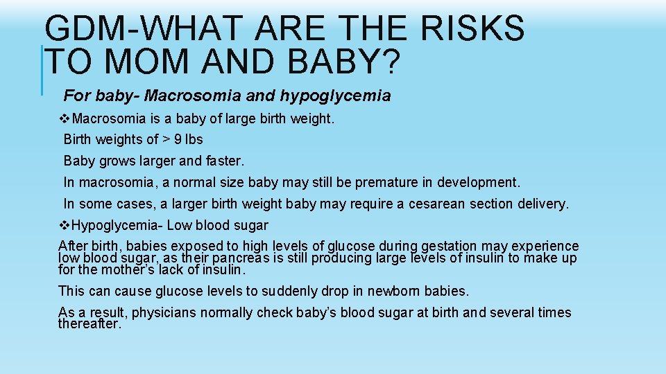 GDM-WHAT ARE THE RISKS TO MOM AND BABY? For baby- Macrosomia and hypoglycemia v.