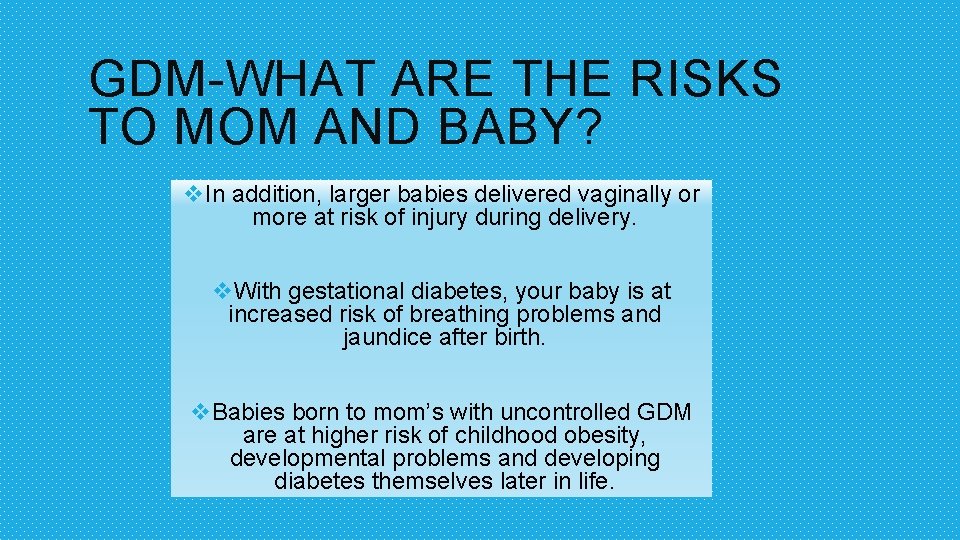 GDM-WHAT ARE THE RISKS TO MOM AND BABY? v. In addition, larger babies delivered