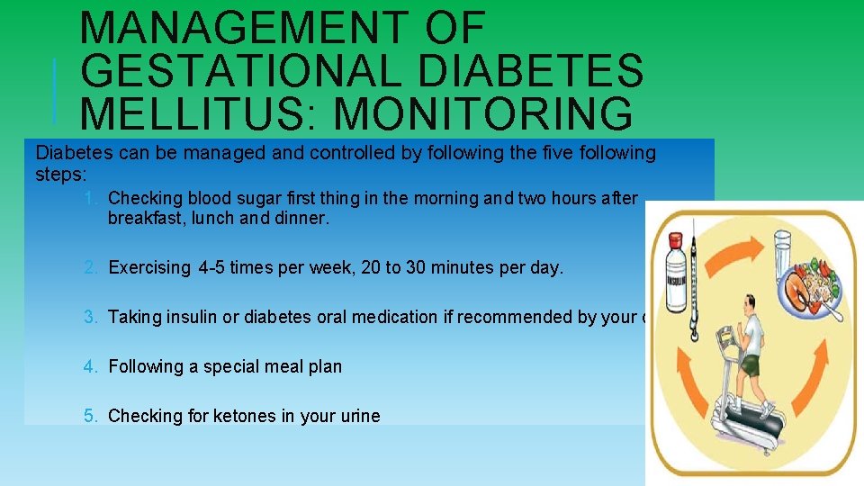 MANAGEMENT OF GESTATIONAL DIABETES MELLITUS: MONITORING Diabetes can be managed and controlled by following