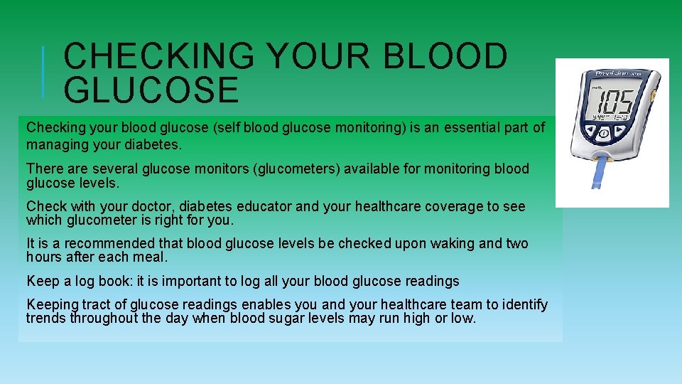 CHECKING YOUR BLOOD GLUCOSE Checking your blood glucose (self blood glucose monitoring) is an