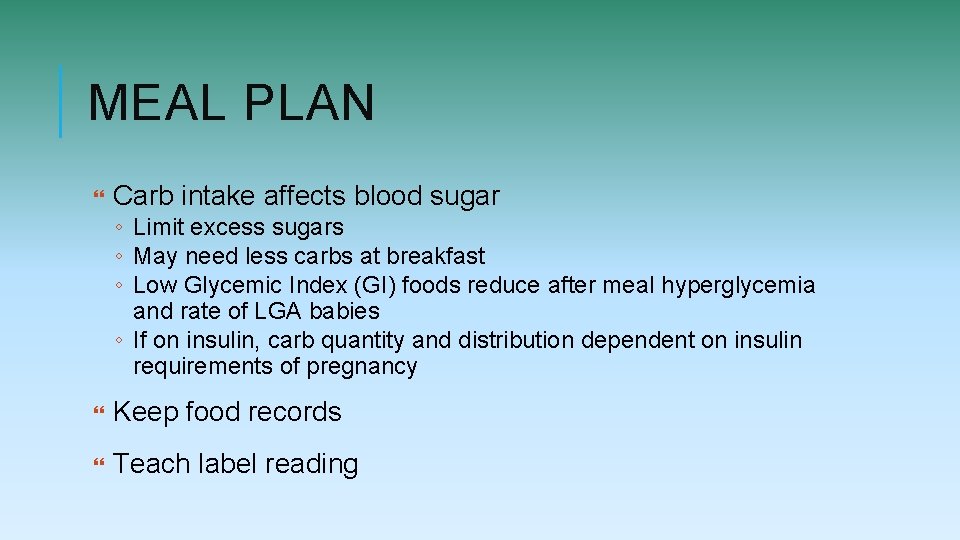 MEAL PLAN Carb intake affects blood sugar ◦ Limit excess sugars ◦ May need