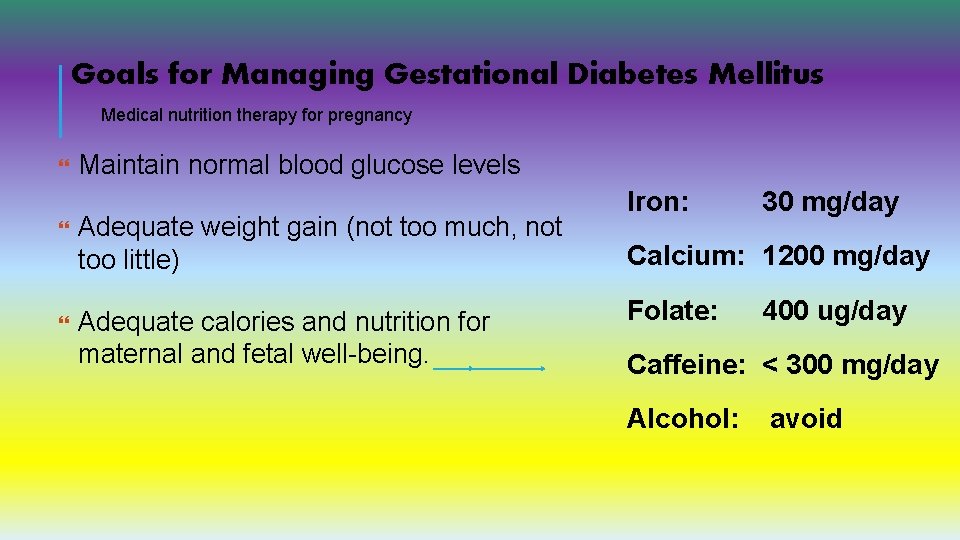 Goals for Managing Gestational Diabetes Mellitus Medical nutrition therapy for pregnancy Maintain normal blood