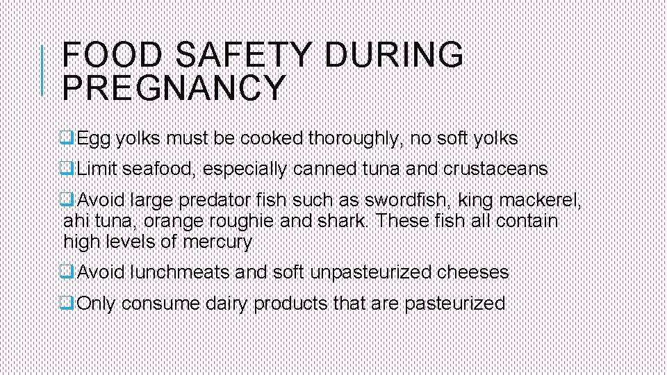 FOOD SAFETY DURING PREGNANCY q. Egg yolks must be cooked thoroughly, no soft yolks