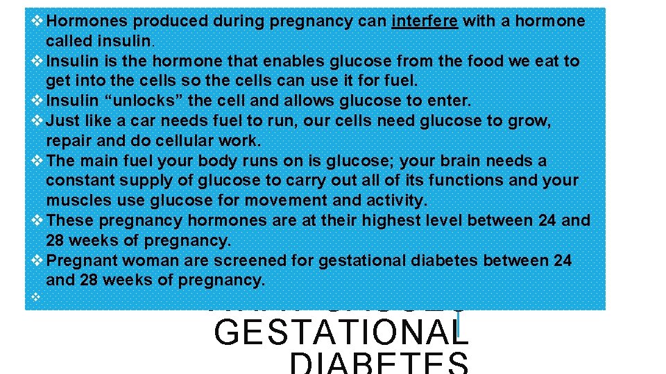 v. Hormones produced during pregnancy can interfere with a hormone called insulin. v. Insulin