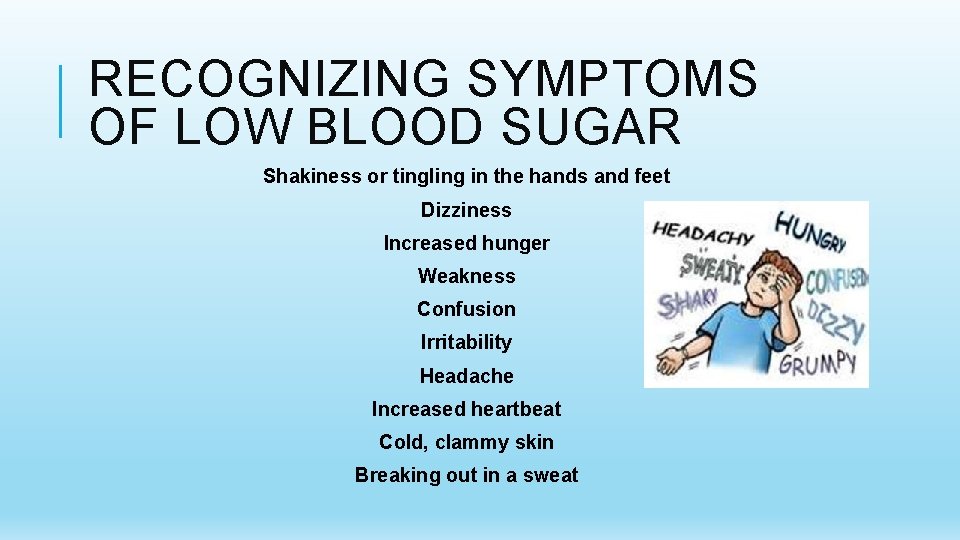 RECOGNIZING SYMPTOMS OF LOW BLOOD SUGAR Shakiness or tingling in the hands and feet