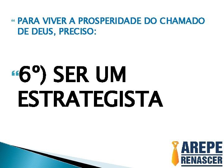  PARA VIVER A PROSPERIDADE DO CHAMADO DE DEUS, PRECISO: 6º) SER UM ESTRATEGISTA