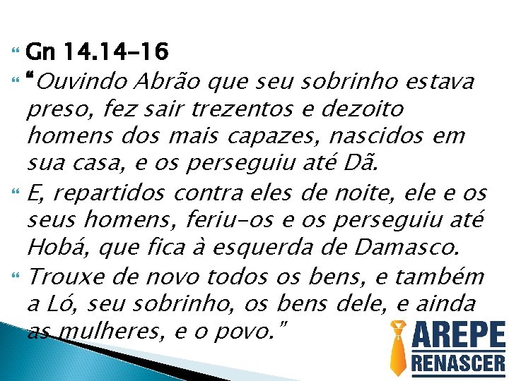 Gn 14. 14 -16 “Ouvindo Abrão que seu sobrinho estava preso, fez sair trezentos