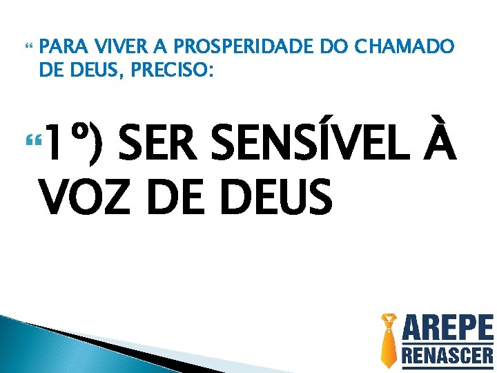  PARA VIVER A PROSPERIDADE DO CHAMADO DE DEUS, PRECISO: 1º) SER SENSÍVEL À