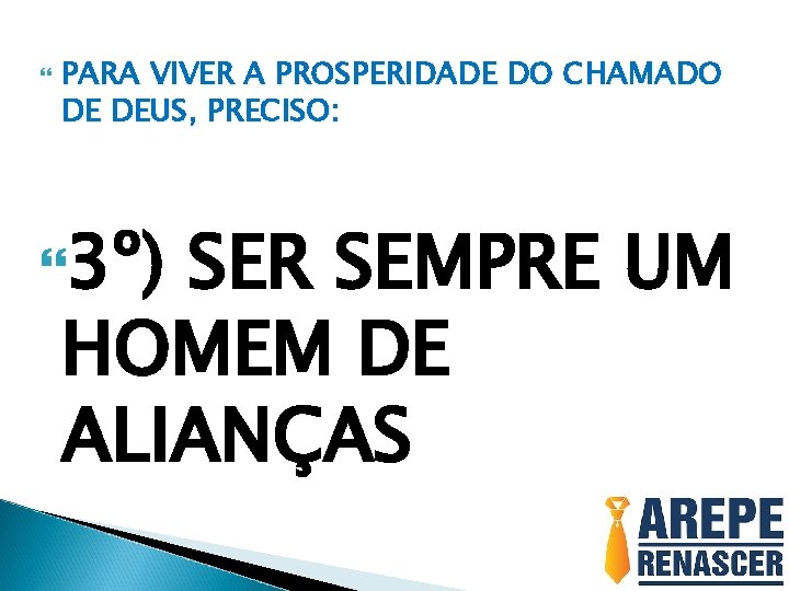  PARA VIVER A PROSPERIDADE DO CHAMADO DE DEUS, PRECISO: 3º) SER SEMPRE UM