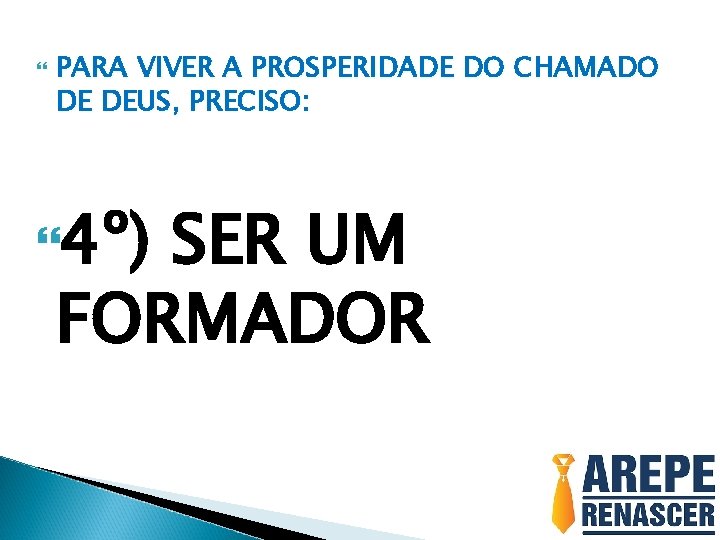  PARA VIVER A PROSPERIDADE DO CHAMADO DE DEUS, PRECISO: 4º) SER UM FORMADOR