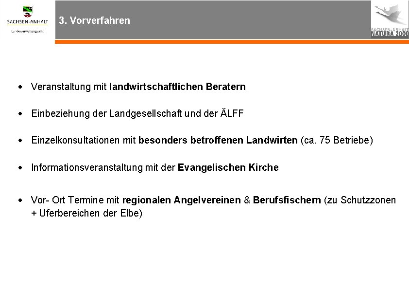 3. Vorverfahren Veranstaltung mit landwirtschaftlichen Beratern Einbeziehung der Landgesellschaft und der ÄLFF Einzelkonsultationen mit