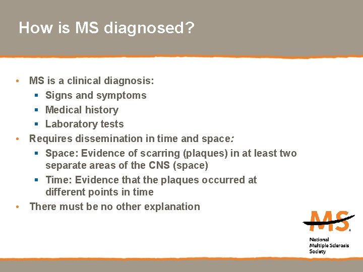 How is MS diagnosed? • MS is a clinical diagnosis: § Signs and symptoms