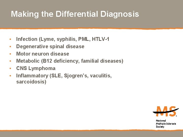 Making the Differential Diagnosis • • • Infection (Lyme, syphilis, PML, HTLV-1 Degenerative spinal