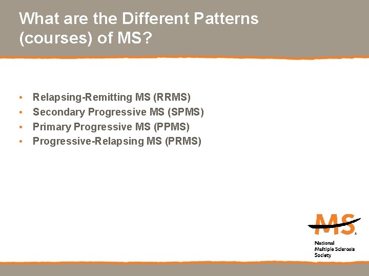 What are the Different Patterns (courses) of MS? • • Relapsing-Remitting MS (RRMS) Secondary