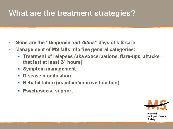 What are the treatment strategies? • Gone are the “Diagnose and Adios” days of