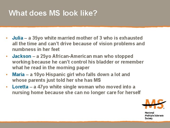 What does MS look like? • Julia – a 35 yo white married mother