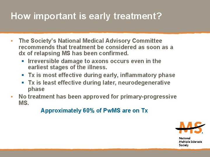 How important is early treatment? • The Society’s National Medical Advisory Committee recommends that