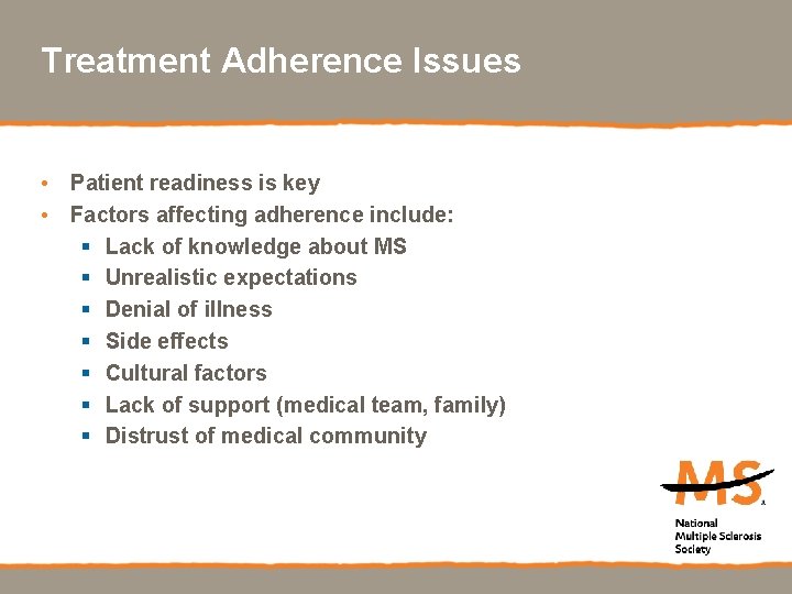 Treatment Adherence Issues • Patient readiness is key • Factors affecting adherence include: §