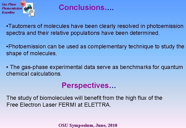 Gas Phase Photoemission Beamline Conclusions…. • Tautomers of molecules have been clearly resolved in