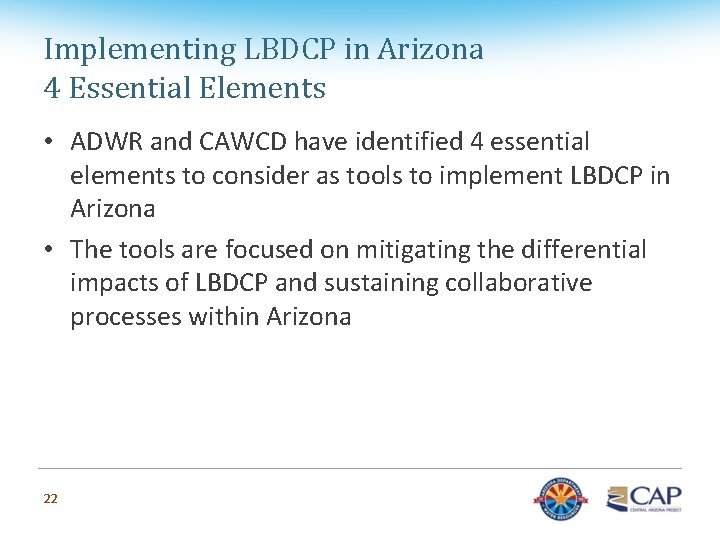 Implementing LBDCP in Arizona 4 Essential Elements • ADWR and CAWCD have identified 4