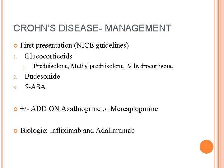 CROHN’S DISEASE- MANAGEMENT 1. First presentation (NICE guidelines) Glucocorticoids 1. 2. 3. Prednisolone, Methylprednisolone