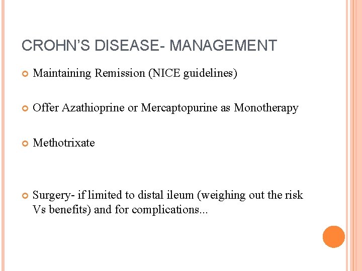 CROHN’S DISEASE- MANAGEMENT Maintaining Remission (NICE guidelines) Offer Azathioprine or Mercaptopurine as Monotherapy Methotrixate