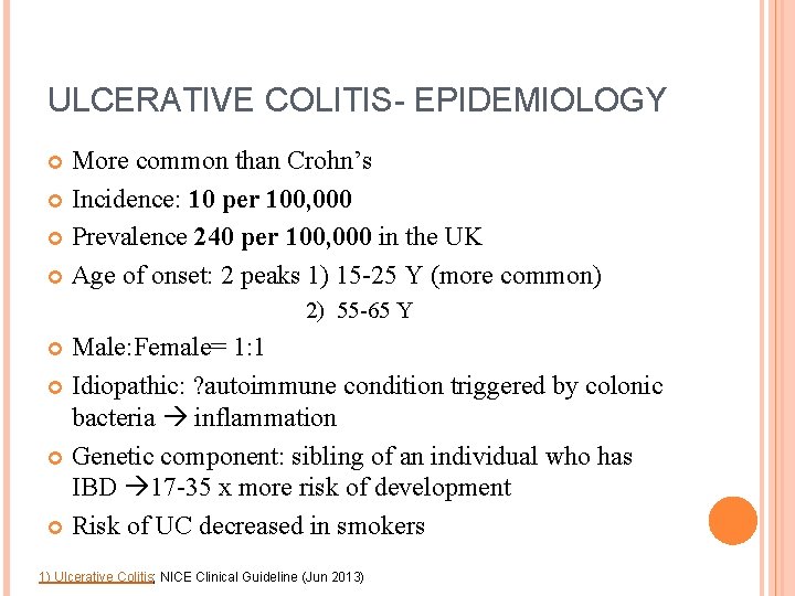 ULCERATIVE COLITIS- EPIDEMIOLOGY More common than Crohn’s Incidence: 10 per 100, 000 Prevalence 240