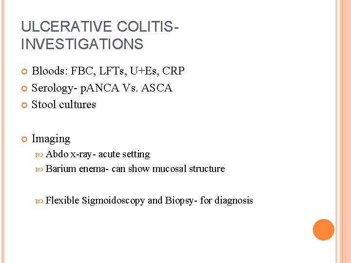 ULCERATIVE COLITISINVESTIGATIONS Bloods: FBC, LFTs, U+Es, CRP Serology- p. ANCA Vs. ASCA Stool cultures