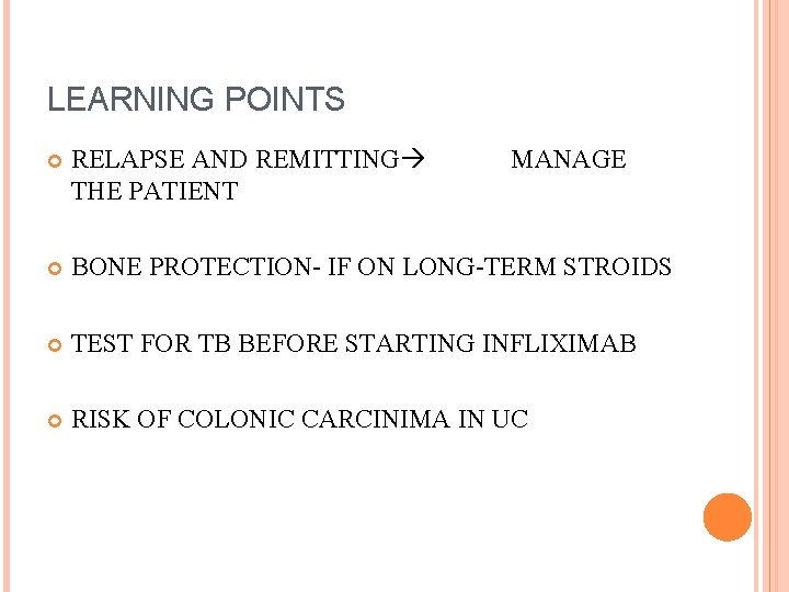 LEARNING POINTS RELAPSE AND REMITTING THE PATIENT MANAGE BONE PROTECTION- IF ON LONG-TERM STROIDS