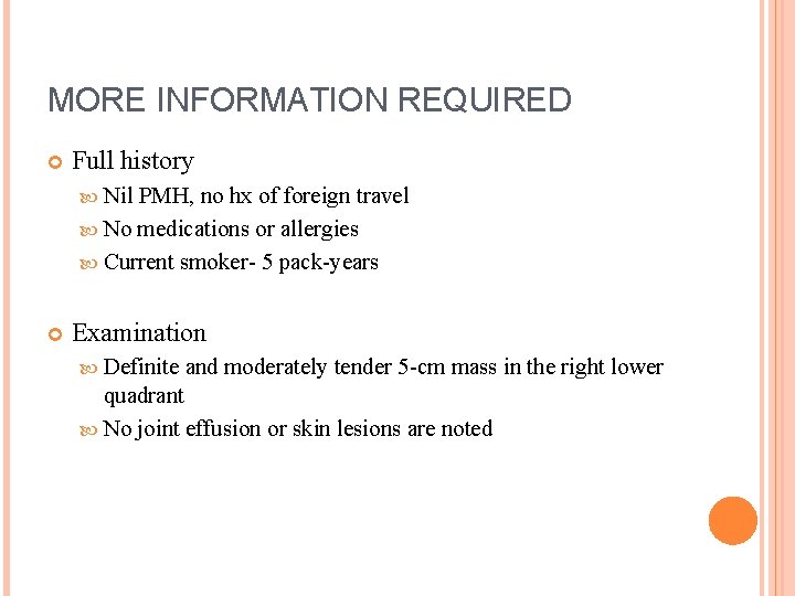 MORE INFORMATION REQUIRED Full history Nil PMH, no hx of foreign travel No medications
