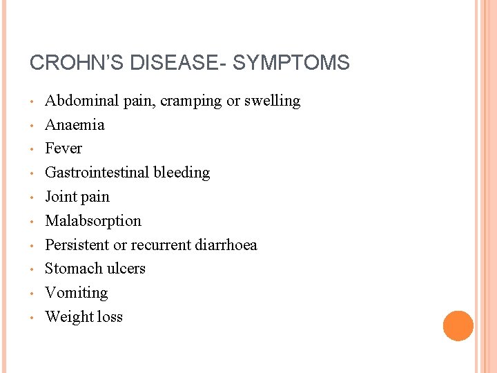 CROHN’S DISEASE- SYMPTOMS • • • Abdominal pain, cramping or swelling Anaemia Fever Gastrointestinal