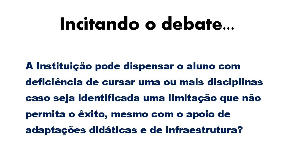 Incitando o debate. . . A Instituição pode dispensar o aluno com deficiência de