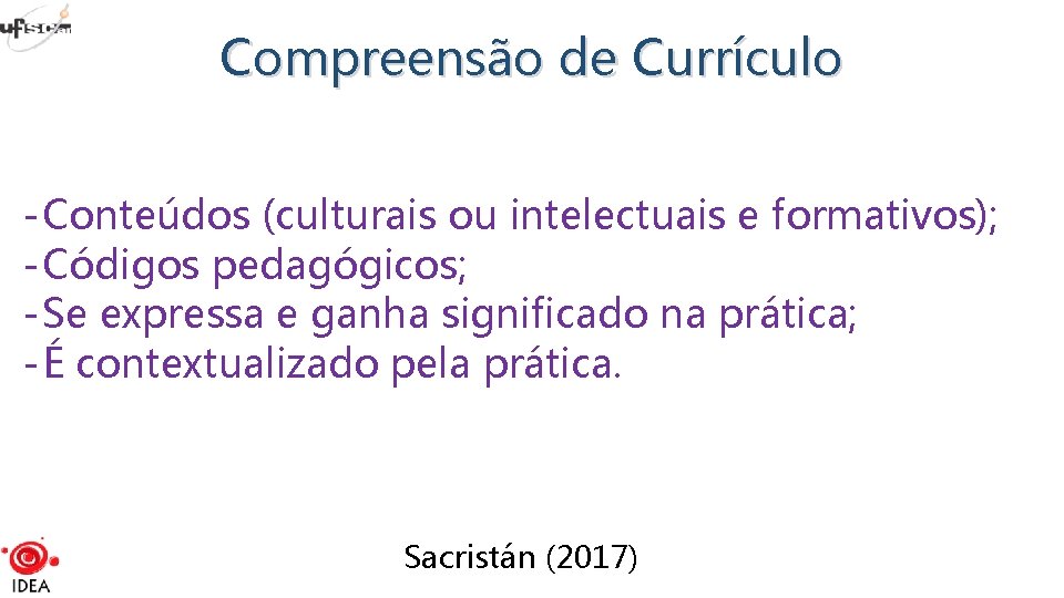 Compreensão de Currículo - Conteúdos (culturais ou intelectuais e formativos); - Códigos pedagógicos; -