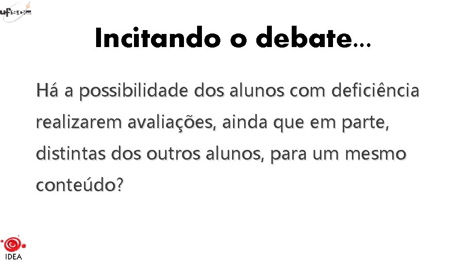 Incitando o debate. . . Há a possibilidade dos alunos com deficiência realizarem avaliações,