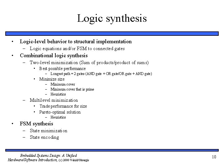 Logic synthesis • Logic-level behavior to structural implementation – Logic equations and/or FSM to