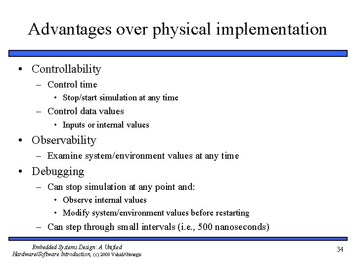 Advantages over physical implementation • Controllability – Control time • Stop/start simulation at any