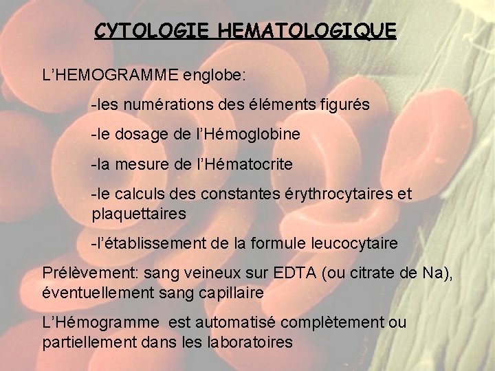 CYTOLOGIE HEMATOLOGIQUE L’HEMOGRAMME englobe: -les numérations des éléments figurés -le dosage de l’Hémoglobine -la CYTOLOGIE HEMATOLOGIQUE L’HEMOGRAMME englobe: -les numérations des éléments figurés -le dosage de l’Hémoglobine -la