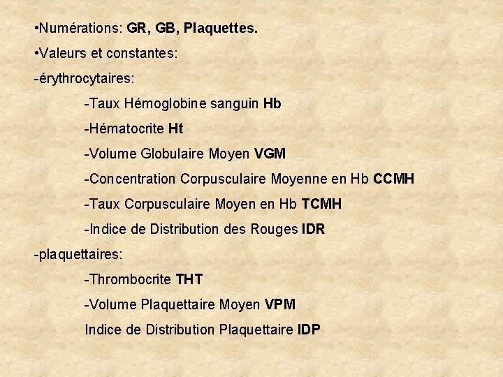 • Numérations: GR, GB, Plaquettes. • Valeurs et constantes: -érythrocytaires: -Taux Hémoglobine sanguin • Numérations: GR, GB, Plaquettes. • Valeurs et constantes: -érythrocytaires: -Taux Hémoglobine sanguin