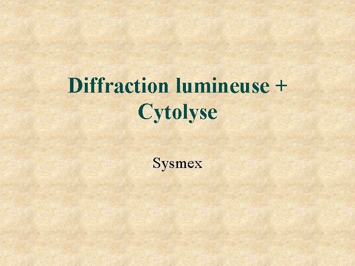 Diffraction lumineuse + Cytolyse Sysmex Diffraction lumineuse + Cytolyse Sysmex