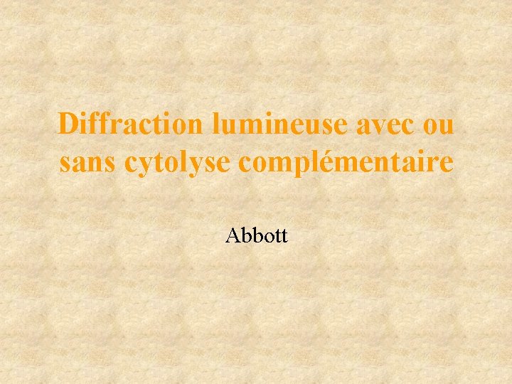 Diffraction lumineuse avec ou sans cytolyse complémentaire Abbott Diffraction lumineuse avec ou sans cytolyse complémentaire Abbott