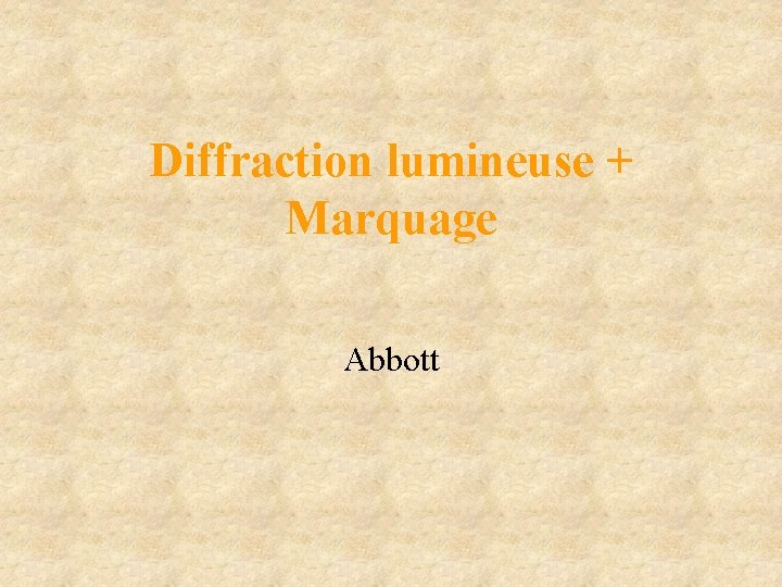 Diffraction lumineuse + Marquage Abbott Diffraction lumineuse + Marquage Abbott