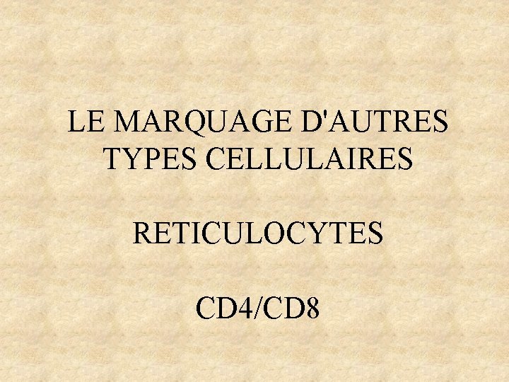 LE MARQUAGE D'AUTRES TYPES CELLULAIRES RETICULOCYTES CD 4/CD 8 LE MARQUAGE D'AUTRES TYPES CELLULAIRES RETICULOCYTES CD 4/CD 8