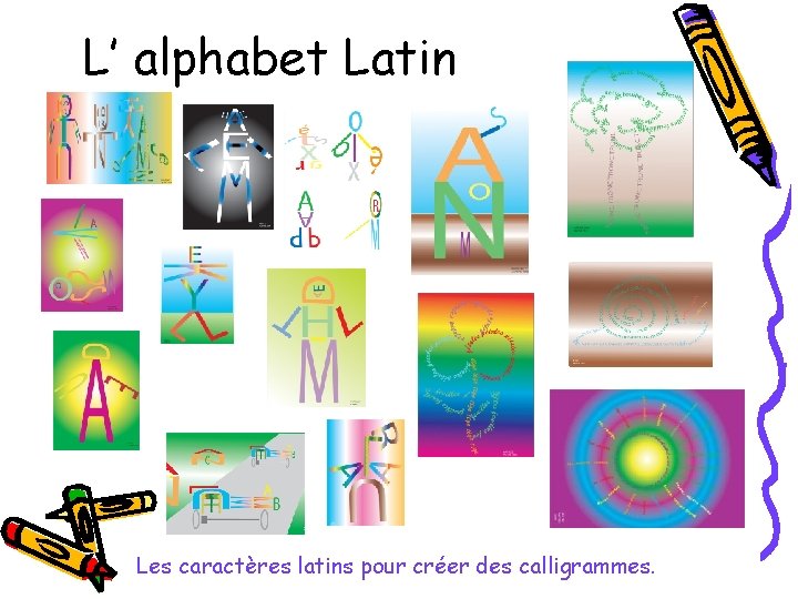L’ alphabet Latin Les caractères latins pour créer des calligrammes. 