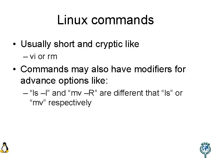 Linux commands • Usually short and cryptic like – vi or rm • Commands