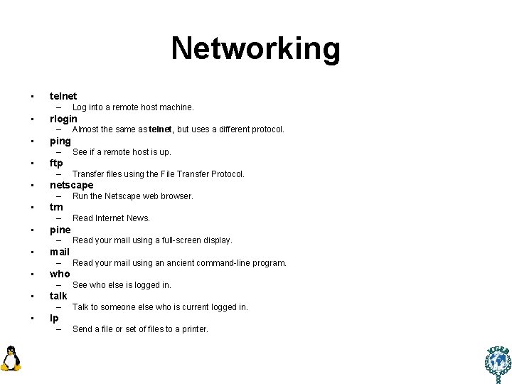 Networking • telnet – • rlogin – • See who else is logged in.