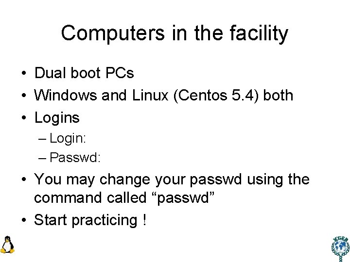 Computers in the facility • Dual boot PCs • Windows and Linux (Centos 5.